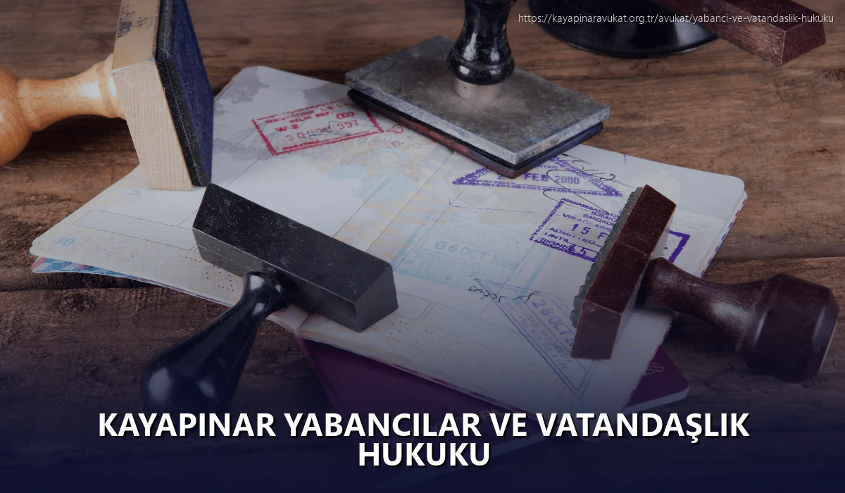 Kayapinar Yabancılar ve Vatandaşlık Hukuku